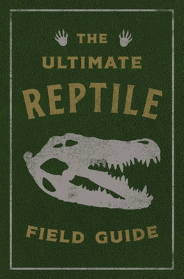 The Ultimate Reptile Field Guide: The Herpetologist's Handbook - Applesauce Press