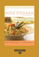 The Ultimate Rice Cooker Cookbook: 250 No-Fail Recipes for Pilafs, Risotto, Polenta, Chilis, Soups, Porridges, Puddings, and More, from Start to Finis