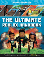 The Ultimate Roblox Handbook (Independent & Unofficial): Packed full of pro tricks, tips and secrets