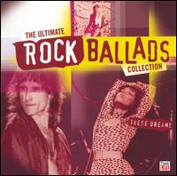 The Ultimate Rock Ballads Collection: These Dreams - Various Artists