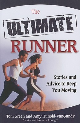 The Ultimate Runner: Stories and Advice to Keep You Moving - Green, Tom, and Hunold-VanGundy, Amy