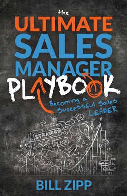 The Ultimate Sales Manager Playbook: Becoming a Successful Sales Leader - Zipp, Bill