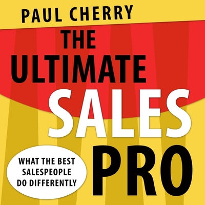 The Ultimate Sales Pro: What the Best Salespeople Do Differently - Cherry, Paul, and Pratt, Sean (Read by)