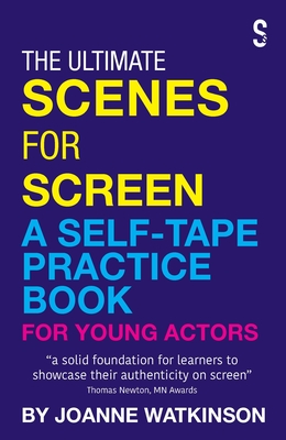 The Ultimate Scenes for Screen: A Self-Tape Practice Book for Young Actors - Watkinson, Joanne
