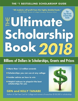 The Ultimate Scholarship Book 2018: Billions of Dollars in Scholarships, Grants and Prizes - Tanabe, Gen, and Tanabe, Kelly