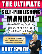 The Ultimate Self-Publishing Manual: Learn How To Write, Design, Publish, Print & Sell Your Book For Fun & Profit
