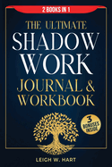 The Ultimate Shadow Work Journal & Workbook - 2 Books in 1: A Comprehensive Collection of Exercises, Prompts, and Affirmations for Profound Self-Discovery, Emotional Recovery, and Personal Growth