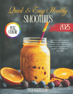 The Ultimate Smoothie Recipe Book: Beginner-Friendly, Detox, and Vitality Blends for Boosting Your Health and Everyday Wellness
