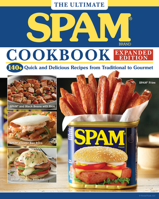 The Ultimate Spam Cookbook Expanded Edition: 140+ Quick and Delicious Recipes from Traditional to Gourmet - The Hormel Kitchen