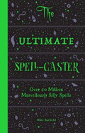 The Ultimate Spell-Caster: Over 60 million marvellously silly spells