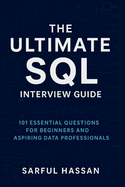 The Ultimate SQL Interview Guide: 101 Essential Questions for Beginners and Aspiring Data Professionals