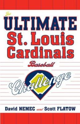 The Ultimate St. Louis Cardinals Baseball Challenge - Nemec, David, and Flatow, Scott