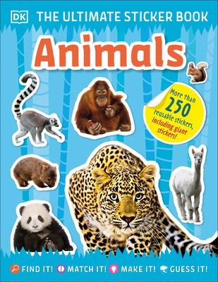 The Ultimate Sticker Book Animals: More Than 250 Reusable Stickers, Including Giant Stickers! - DK