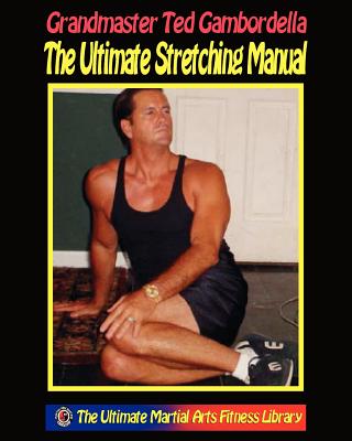 The Ultimate Stretching Manual: 175 Stretches For Every Body Part - Gambordella, Ted