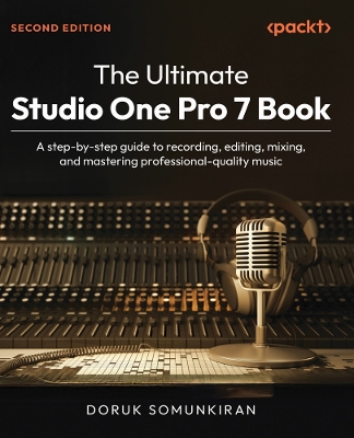 The Ultimate Studio One Pro 7 Book: A step-by-step guide to recording, editing, mixing, and mastering professional-quality music - Somunkiran, Doruk