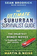 The Ultimate Suburban Survivalist Guide: The Smartest Money Moves to Prepare for Any Crisis