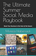 The Ultimate Summer Social Media Playbook: Boost Your Business in the Heat of the Season