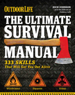 The Ultimate Survival Manual (Outdoor Life): 333 Skills That Will Get You Out Alive