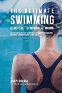 The Ultimate Swimming Coach's Nutrition Manual to Rmr: Learn How to Prepare Your Students for High Performance Swimming Through Proper Eating Habits