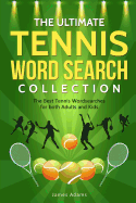 The Ultimate Tennis Word Search Collection: The Best Tennis Wordsearches for Both Adults and Kids
