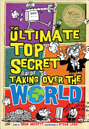 The Ultimate Top Secret Guide to Taking Over the World