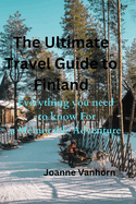 The Ultimate Travel guide to Finland: Everything you need to know for a Memorable Adventure