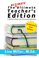 The Ultimate Ultimate Teacher's Edition, Expanded 2nd Edition: A Guide to Real Life Classroom Solutions