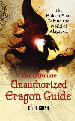 The Ultimate Unauthorized Eragon Guide: The Hidden Facts Behind the World of Alagaesia - Gresh, Lois H