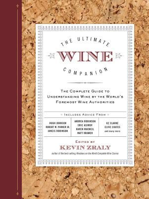 The Ultimate Wine Companion: The Complete Guide to Understanding Wine by the World's Foremost Wine Authorities - Zraly, Kevin