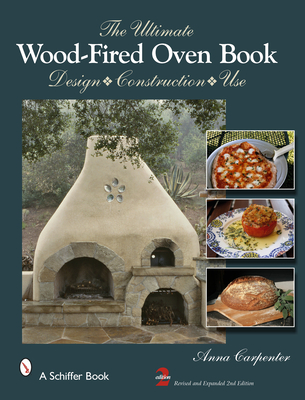 The Ultimate Wood-Fired Oven Book: Design - Construction - Use - Carpenter, Anna