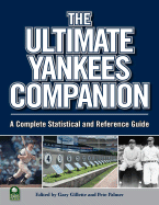The Ultimate Yankees Companion: A Complete Statistical and Reference Guide - Gillette, Gary (Editor), and Palmer, Pete (Editor), and Spira, Greg (Editor)