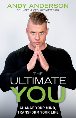 The Ultimate You: Change Your Mind, Transform Your Life - Anderson, Andy