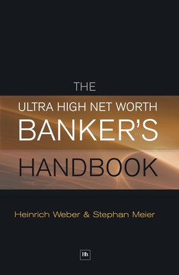 The Ultra High Net Worth Banker's Handbook - Weber, Heinrich, and Meier, Stephan