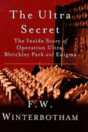 The Ultra Secret: The Inside Story of Operation Ultra, Bletchley Park and Enigma