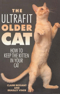 The Ultrafit Older Cat: How to Keep the Kitten in Your Cat - Viner, Bradley, and Bessant, Claire