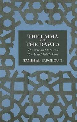 The Umma and the Dawla: The Nation-State and the Arab Middle East - Al-Barghouti, Tamim