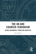 The UN and Counter-Terrorism: Global Hegemonies, Power and Identities