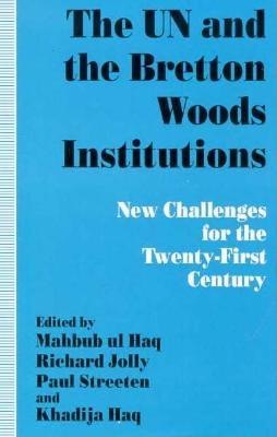 The UN and the Bretton Woods institutions : new challenges for the twenty-first century - Haq, Mahbub ul