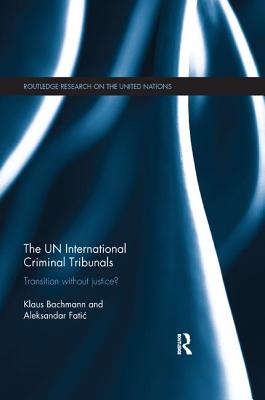 The UN International Criminal Tribunals: Transition without Justice? - Bachmann, Klaus, and Fatic, Aleksandar