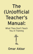 The (Un)official Teacher's Manual: What They Don't Teach You in Training