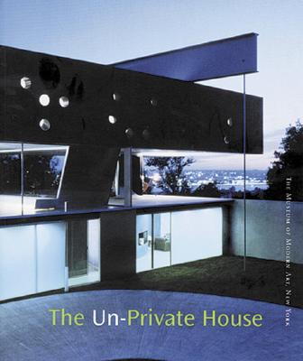 The Un-Private House - Riley, Terence (Editor), and Bell, Michael (Text by), and Lowry, Glenn (Foreword by)