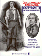The Unauthorized Biography of Joseph Smith: Mormon Prophet