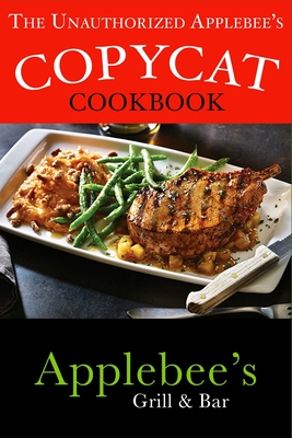 The Unauthorized Copycat Cookbook: Recreating Recipes for Applebee's(R) Grill and Bar Menu - Stevens, Jr.