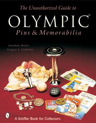 The Unauthorized Guide to Olympic Pins & Memorabilia - Becker, Jonathan