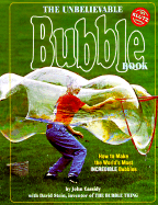 The Unbelievable Bubble Book: How to Make the World's Most Incredible Bubbles - Cassidy, John, and Stein, David, M.D.