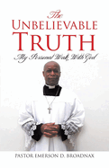 The Unbelievable Truth: My Personal Walk With God