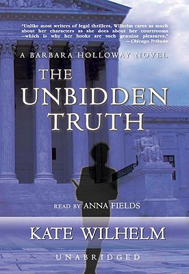 The Unbidden Truth Lib/E - Wilhelm, Kate, and Fields, Anna (Read by), and Cedar House Audio (Producer)