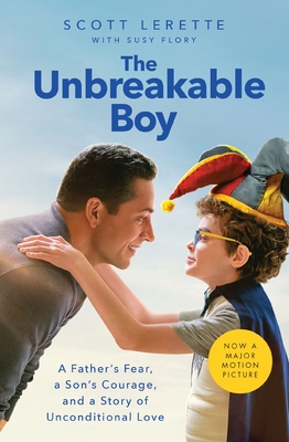 The Unbreakable Boy: A Father's Fear, a Son's Courage, and a Story of Unconditional Love - Lerette, Scott Michael, and Flory, Susy