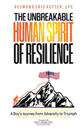 The Unbreakable Human Spirit of Resilience: A Boy's Journey from Adversity to Triumph