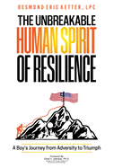 The Unbreakable Human Spirit of Resilience: A Boy's Journey from Adversity to Triumph